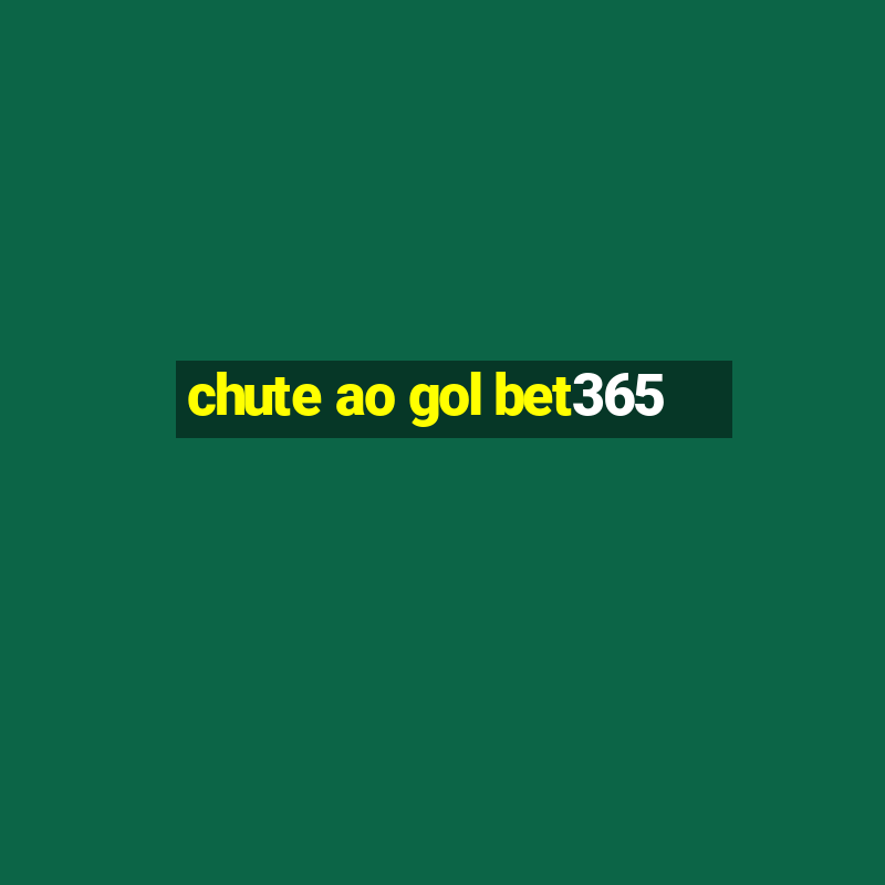 chute ao gol bet365