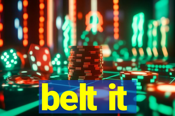 belt it