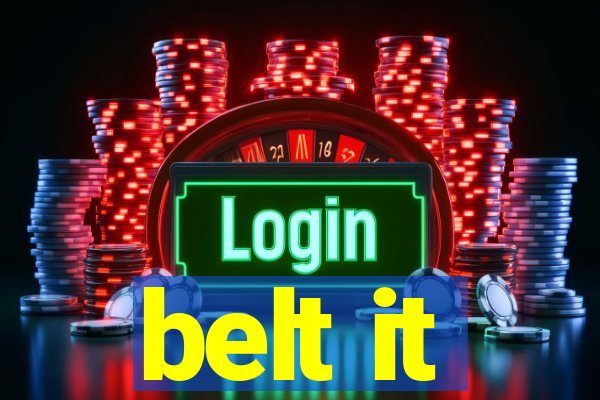 belt it