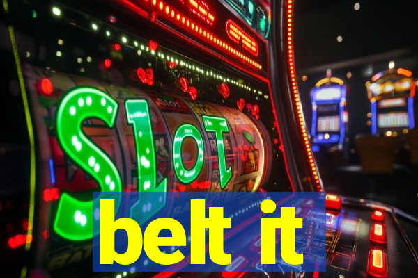 belt it