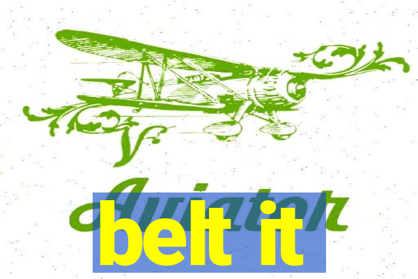 belt it