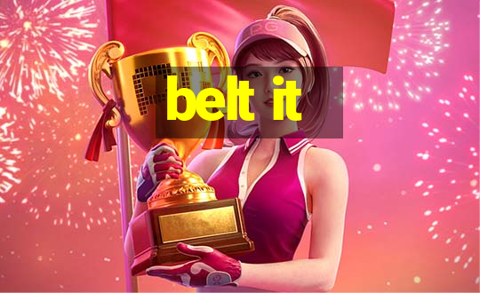 belt it