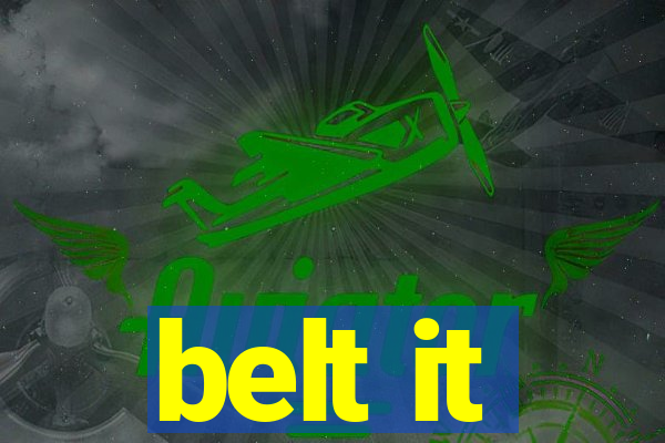 belt it