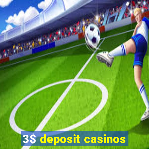 3$ deposit casinos