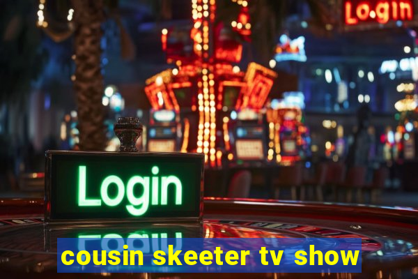 cousin skeeter tv show