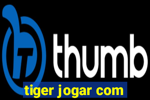 tiger jogar com