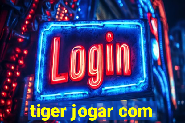 tiger jogar com