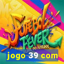 jogo 39 com