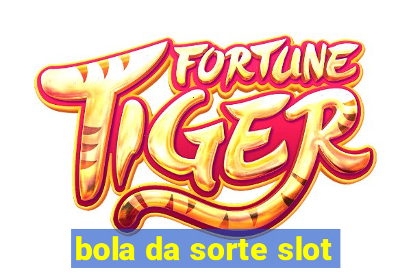 bola da sorte slot