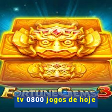 tv 0800 jogos de hoje