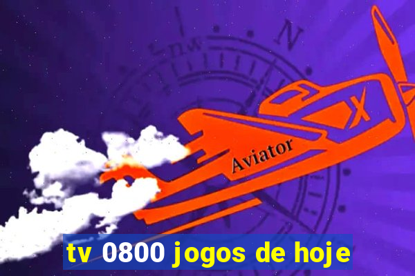 tv 0800 jogos de hoje