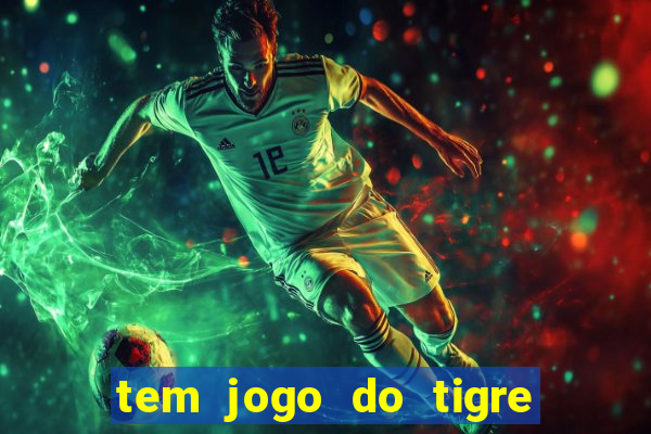 tem jogo do tigre na betano