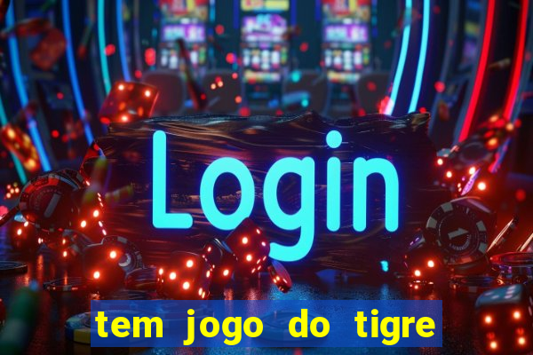 tem jogo do tigre na betano