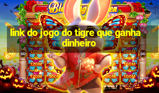 link do jogo do tigre que ganha dinheiro