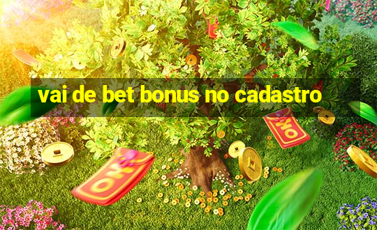 vai de bet bonus no cadastro