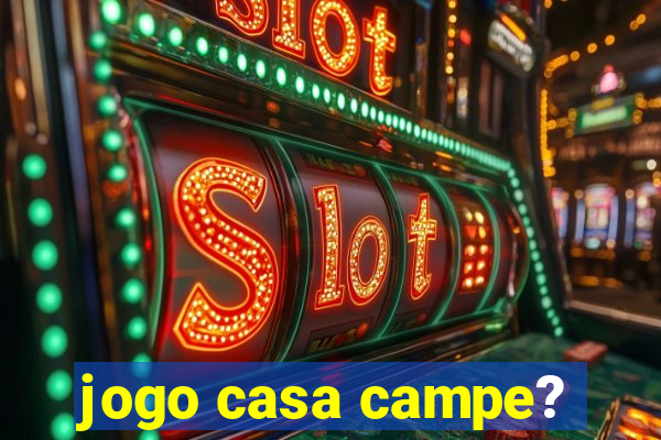 jogo casa campe?