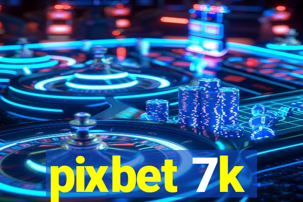 pixbet 7k