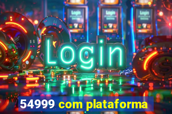 54999 com plataforma