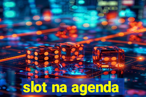 slot na agenda