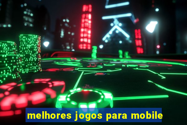 melhores jogos para mobile