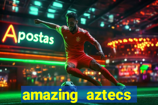 amazing aztecs casino slot