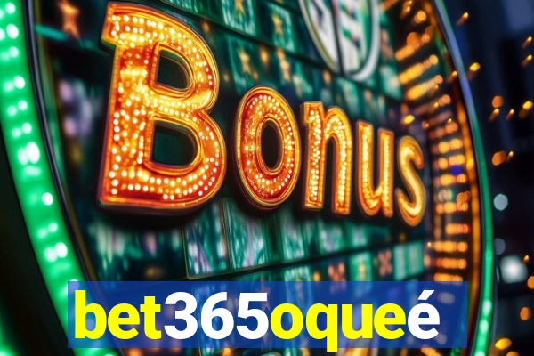 bet365oqueé