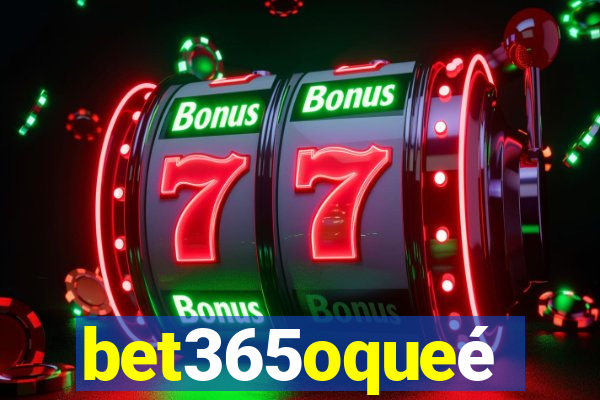 bet365oqueé