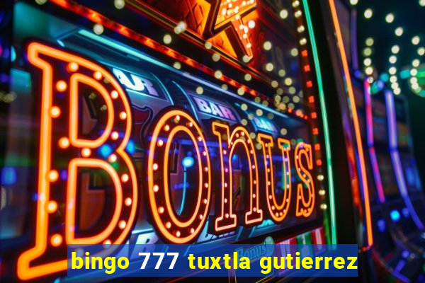 bingo 777 tuxtla gutierrez