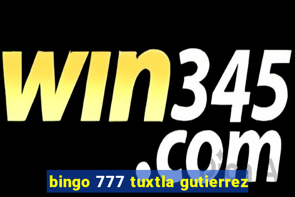 bingo 777 tuxtla gutierrez