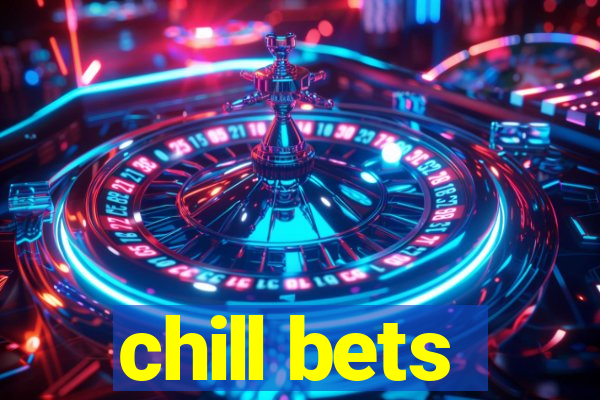 chill bets