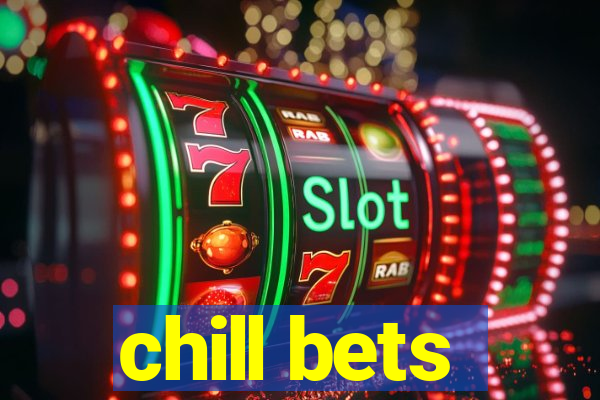 chill bets