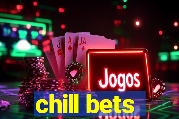 chill bets