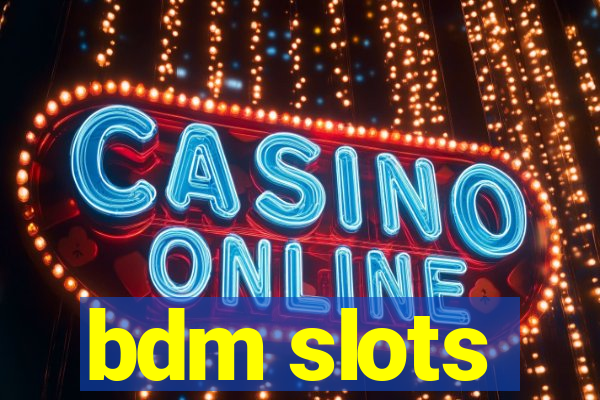 bdm slots