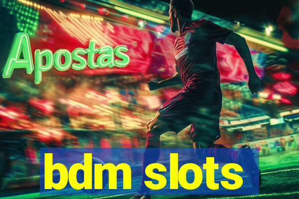 bdm slots