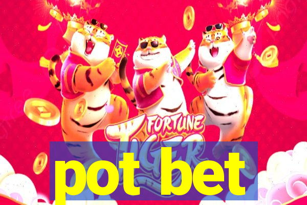 pot bet