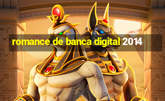 romance de banca digital 2014