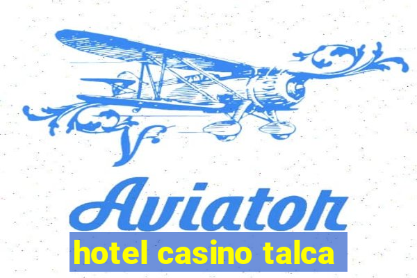 hotel casino talca