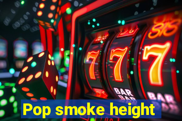 Pop smoke height