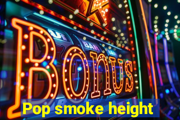 Pop smoke height