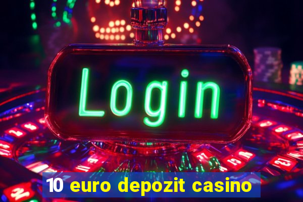 10 euro depozit casino