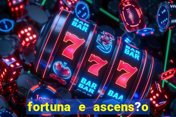 fortuna e ascens?o pdf grátis