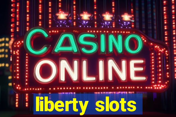 liberty slots