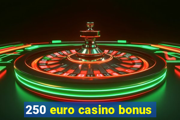 250 euro casino bonus