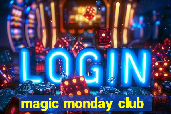 magic monday club