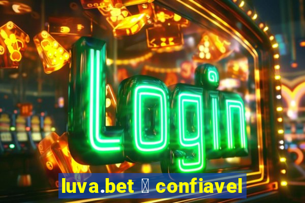 luva.bet 茅 confiavel