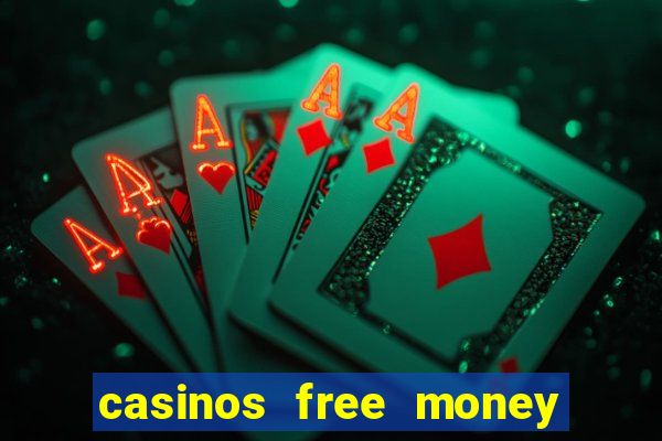 casinos free money no deposit