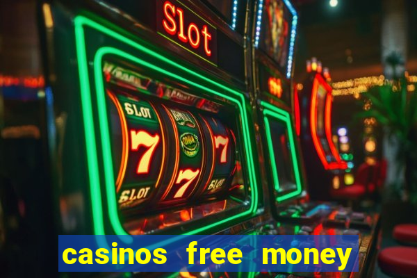 casinos free money no deposit