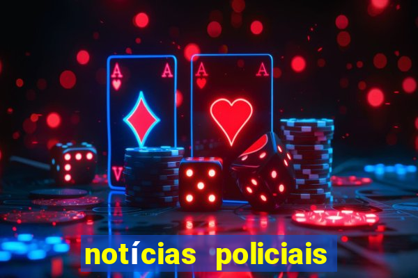 notícias policiais do jornal vs