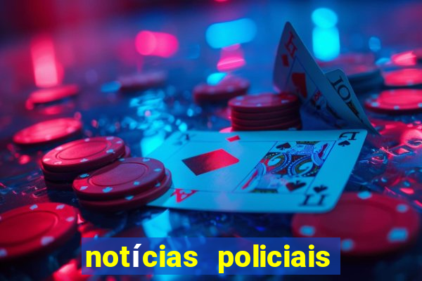 notícias policiais do jornal vs