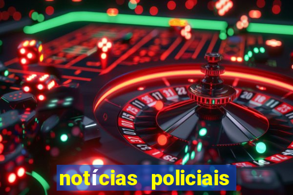 notícias policiais do jornal vs